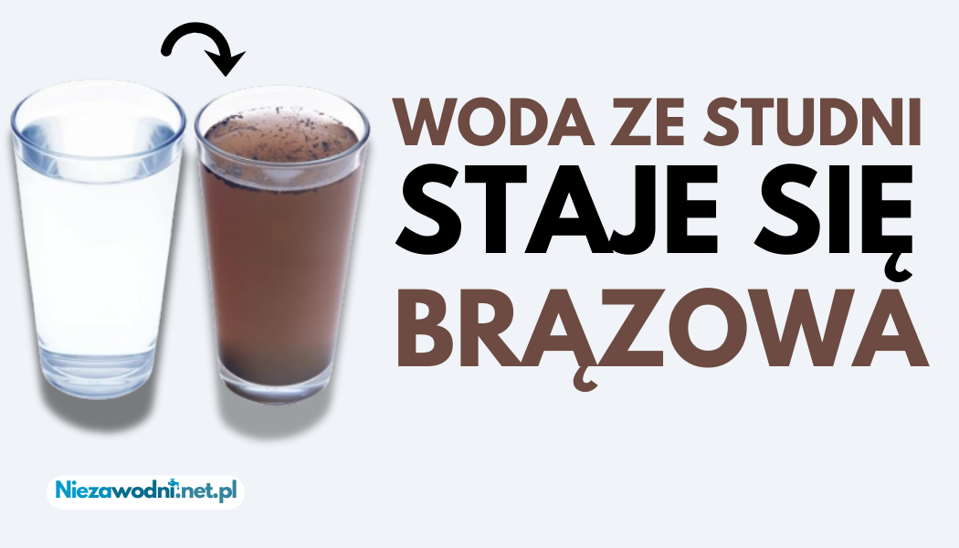 Dlaczego woda ze studni robi się brązowa?