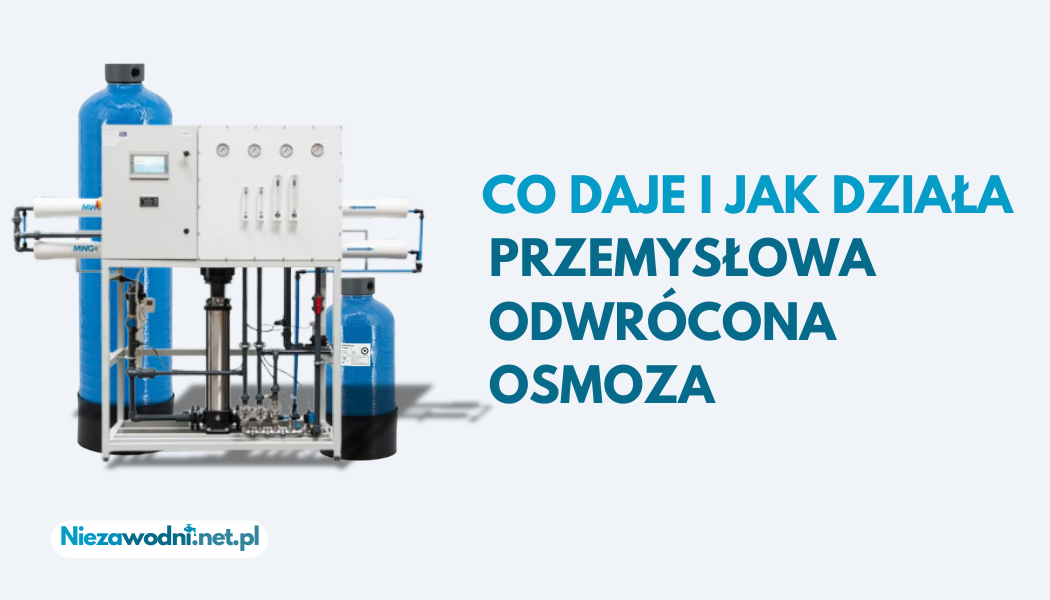 Co daje i jak działa przemysłowa odwrócona osmoza?